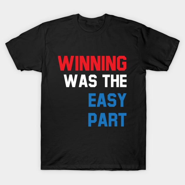 Winning was the easy part T-Shirt by UnOfficialThreads